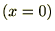 $(x=0)$