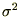 $\sigma^2$